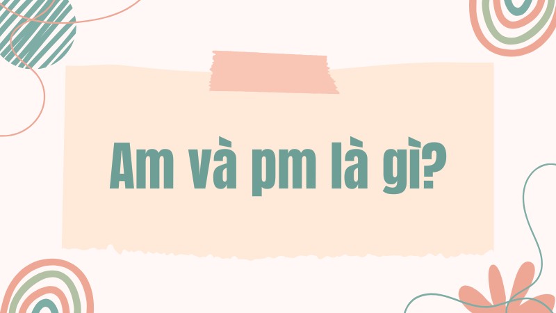 Sự khác biệt giữa AM và PM