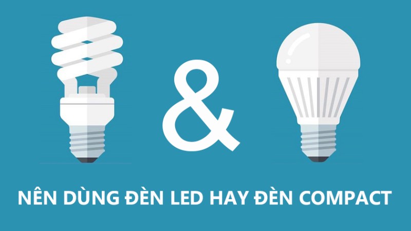 So sánh đèn LED và đèn compact