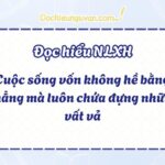 Cuộc sống vốn không hề bằng phẳng mà luôn chứa đựng những vất vả
