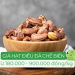 Giá hạt điều đã qua chế biến dao động từ 180.000 đến 900.000 đồng/kg tùy loại
