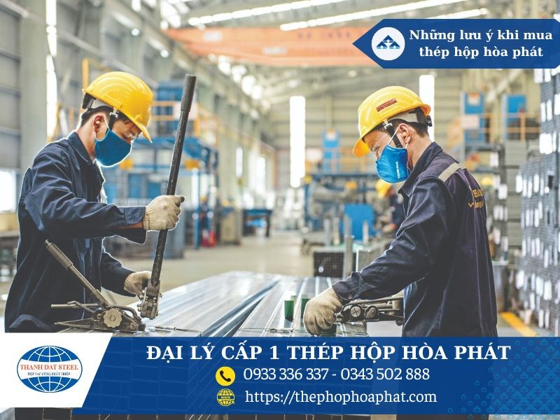 Những lưu ý khi mua thép hộp Hòa Phát