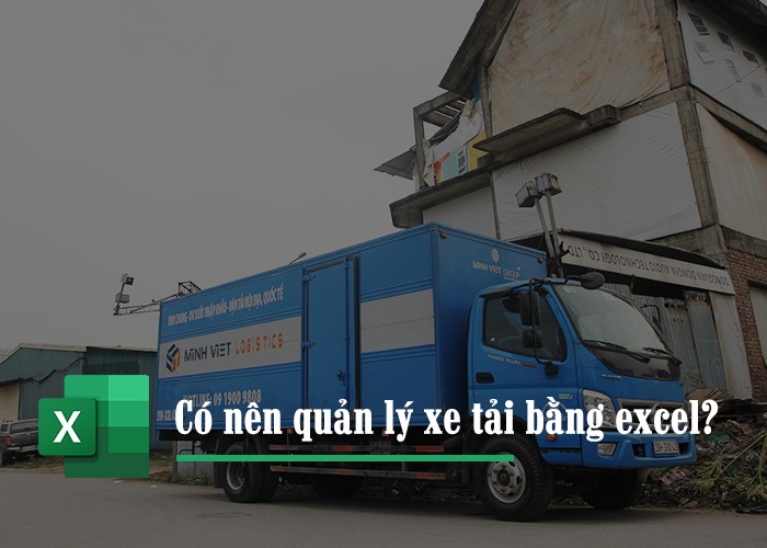 Bạn có nên quản lý xe tải bằng excel không?