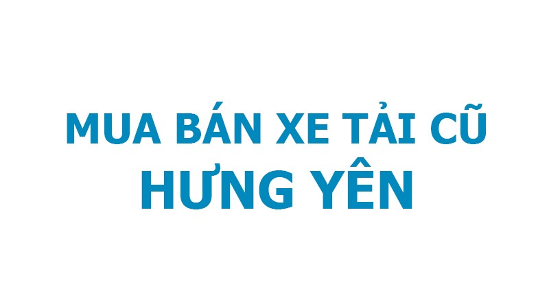 Chợ Xe Tải Cũ Hưng Yên K165: Địa Chỉ Mua Bán Uy Tín