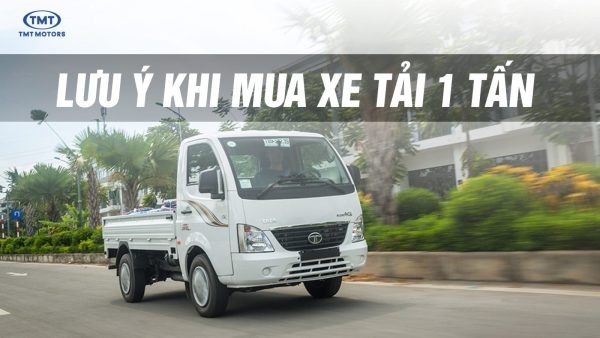 Những lưu ý khi mua xe tải dưới 1 tấn