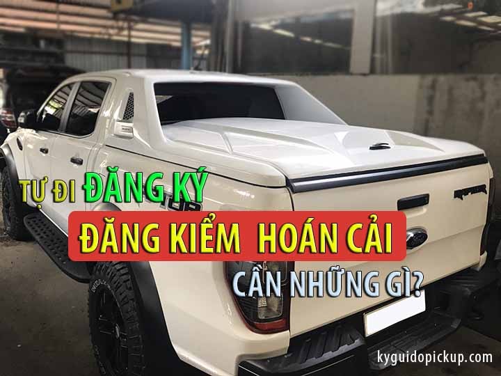 Thủ tục đăng kiểm hoàn cải xe bán tải
