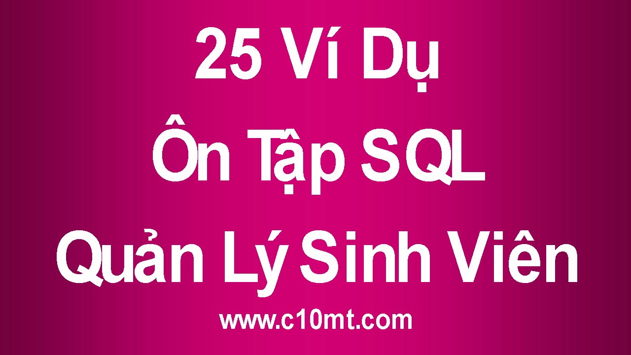 Bài Tập SQL Quản Lý Sinh Viên Có Lời Giải