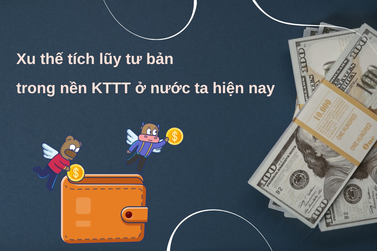 Xu hướng tích lũy tư bản đang diễn ra với một số đặc trưng quan trọng