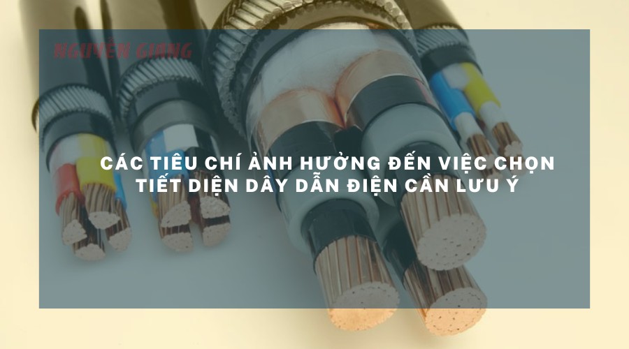 Các Tiêu Chí Ảnh Hưởng Đến Việc Chọn Tiết Diện Dây Dẫn Điện
