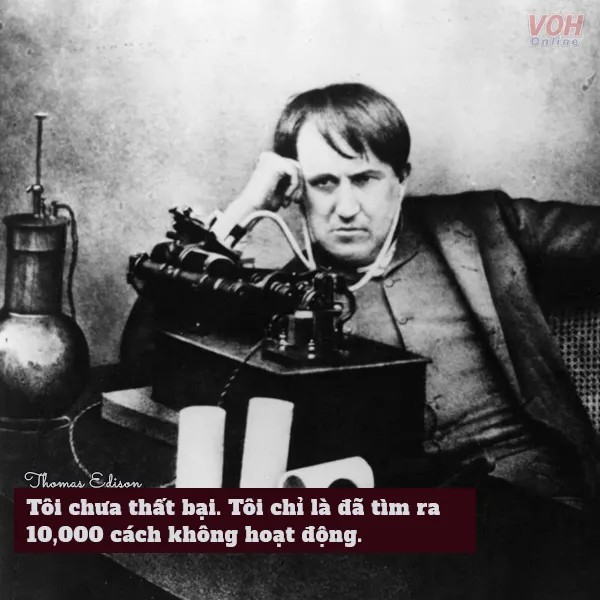 Câu nói của Thomas Edison luôn là nguồn động lực vô tận cho tất cả mọi người
