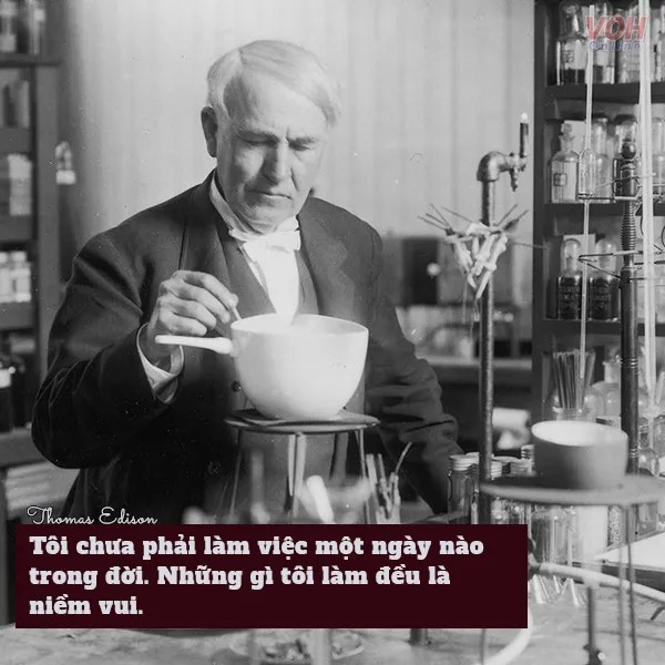 Thomas Edison luôn tìm thấy niềm vui trong công việc