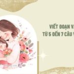 Đoạn Văn Từ 5 Đến 7 Câu Về Mẹ: Chia Sẻ Cảm Xúc Chân Thành Nhất?