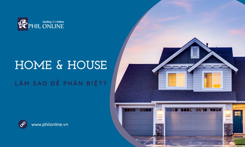 Phân biệt House và Home: Hiểu rõ sự khác biệt để sử dụng chính xác