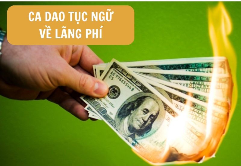Tổng hợp những câu ca dao tục ngữ nói về lãng phí