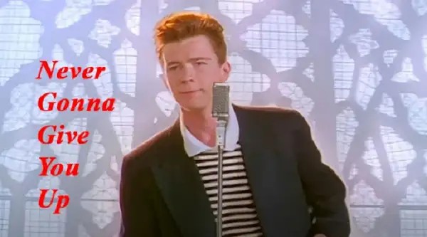 Rick Astley và bản hit Never Gonna Give You Up