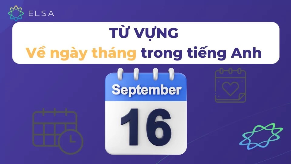 Từ vựng về ngày tháng trong tiếng Anh rất dễ ghi nhớ