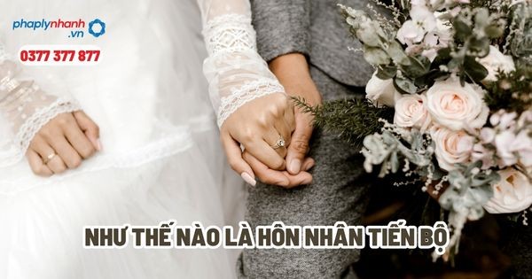 Tình yêu và sự tự nguyện là nền tảng của hôn nhân tiến bộ