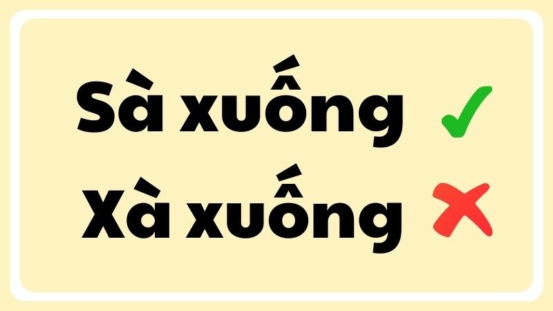 Phân biệt chính tả đúng sai giữa hai từ sà xuống và xà xuống