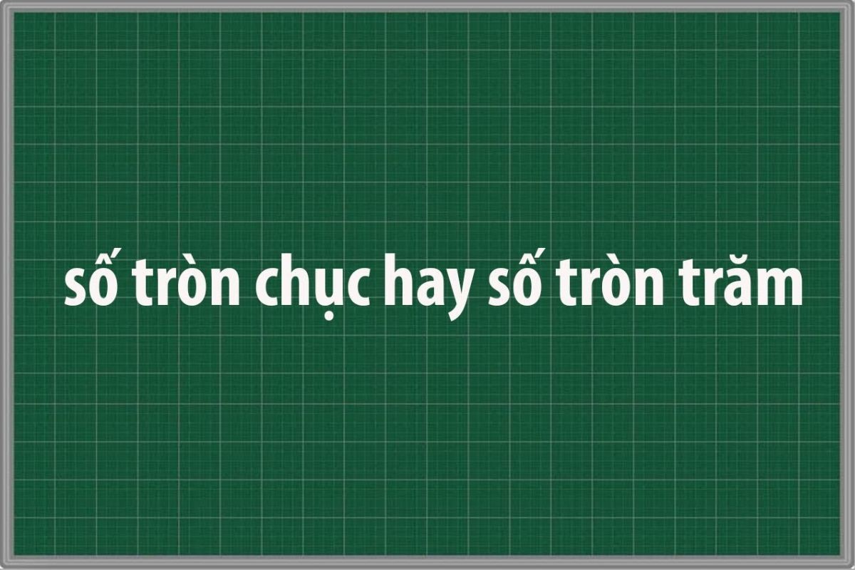 Số tròn trăm được coi là số tròn chục nhưng điều ngược lại chưa chắc đúng