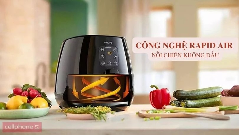 Nồi chiên không dầu sử dụng công nghệ Rapid Air giúp giảm lượng dầu mỡ đáng kể