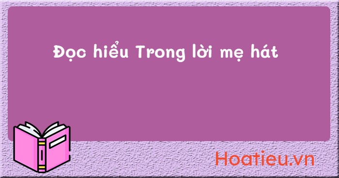 Đọc hiểu bài thơ Trong lời mẹ hát thể thơ