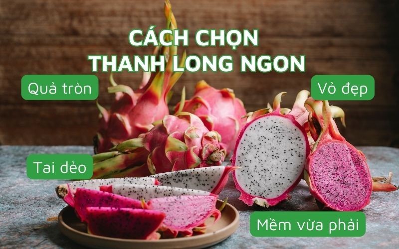 Kinh nghiệm chọn thanh long ngon: hình dáng, màu sắc, tai quả