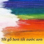 Gỗ tốt hơn nước sơn, chất lượng tạo nên giá trị